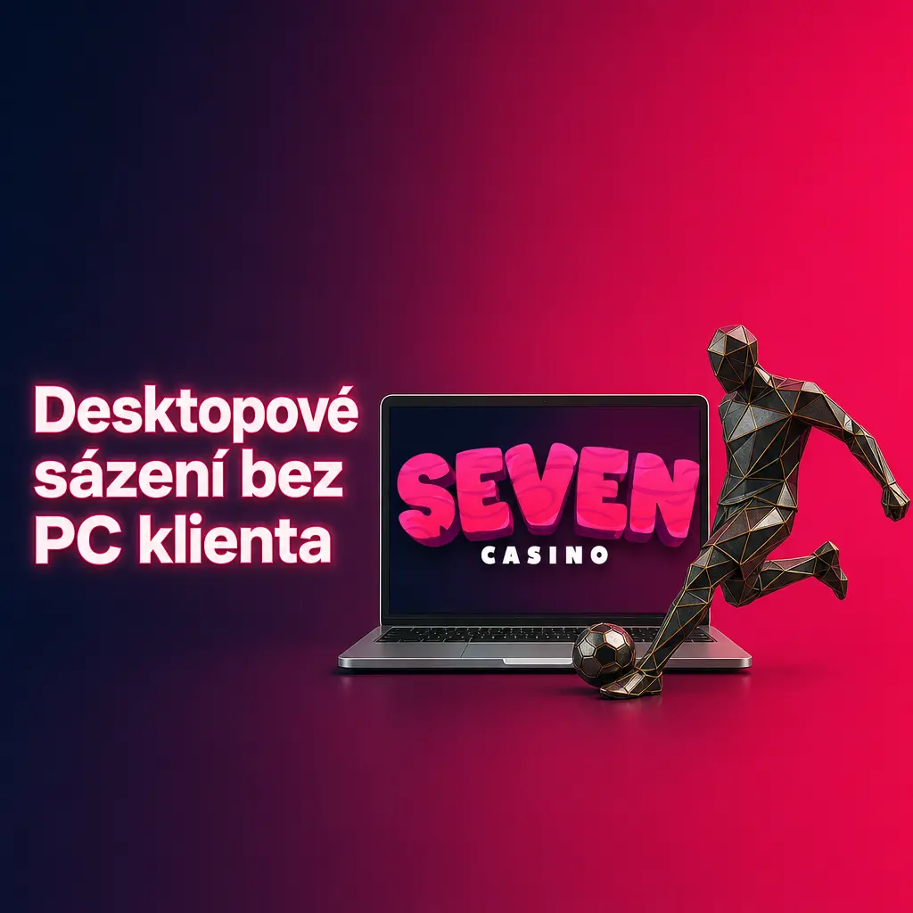 Desktopové sázení v Seven casinu přes webový prohlížeč bez PC klienta pro Windows a macOS